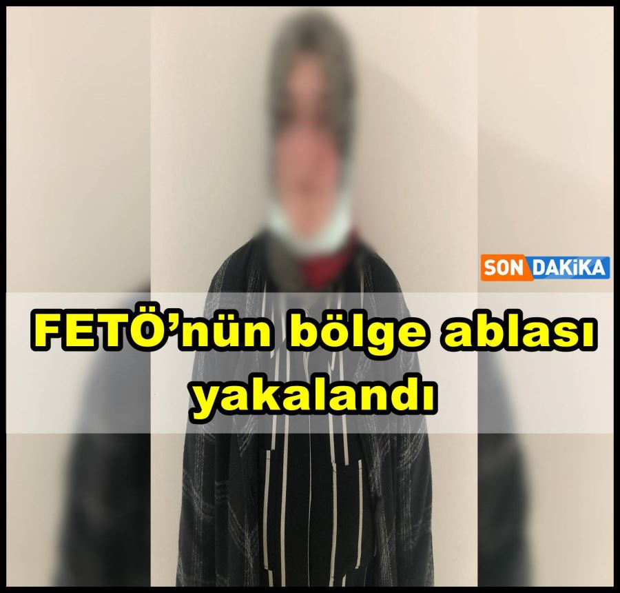 FETÖ’nün bölge ablası yakalandı