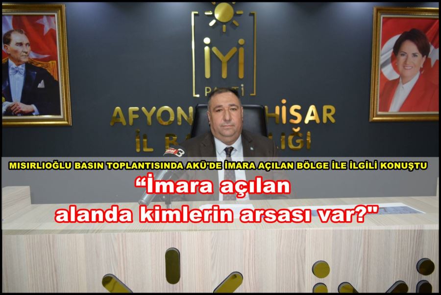 Mısırlıoğlu; “İmara açılan alanda kimlerin arsası var”