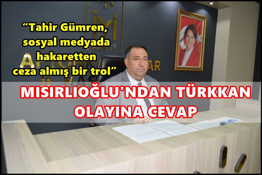 Mısırlıoğlu; “Tahir Gümren, sosyal medyada hakaretten ceza almış bir trol”