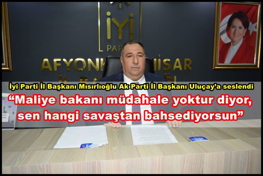 İyi Parti İl Başkanı Mısırlıoğlu Ak Parti İl Başkanı Uluçay’a seslendi