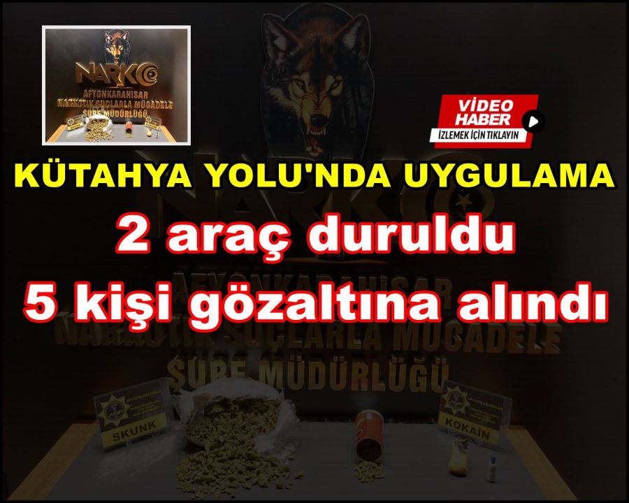 2 araç duruldu 5 kişi gözaltına alındı