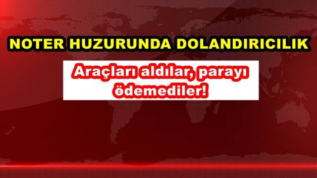 Noter huzurunda dolandırıcılık