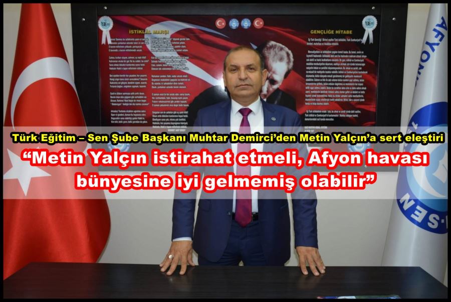 Demirci: “Metin Yalçın istirahat etmeli, Afyon havası bünyesine iyi gelmemiş olabilir”