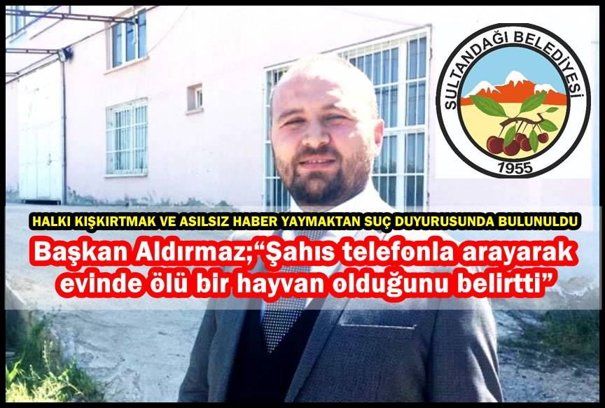 Başkan Aldırmaz; “Şahıs telefonla arayarak evinde ölü bir hayvan olduğunu belirtti”