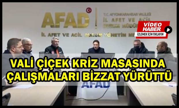 Vali Çiçek kriz masasındaki çalışmaları bizzat yürüttü