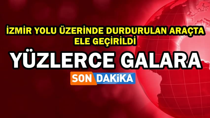 İzmir Yolu üzerinde durdurulan araçta galara ele geçirildi