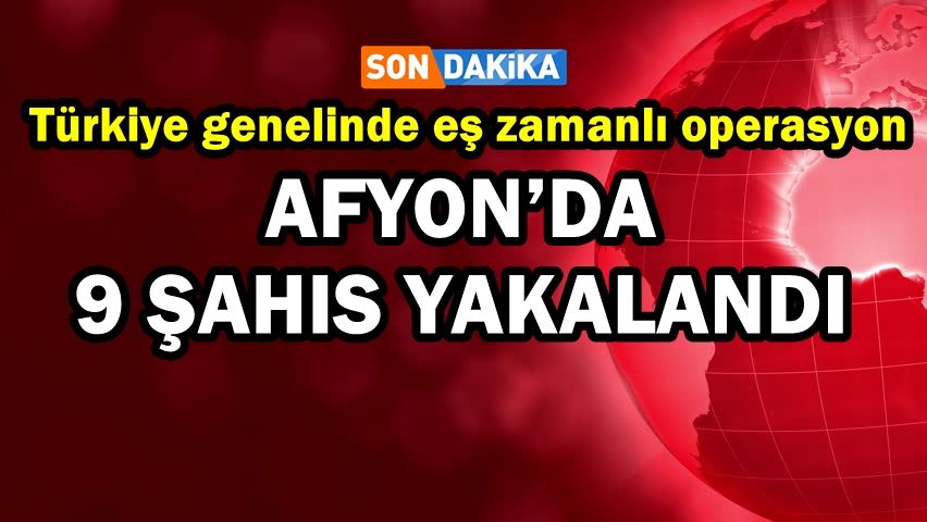 Türkiye genelinde eş zamanlı operasyon
