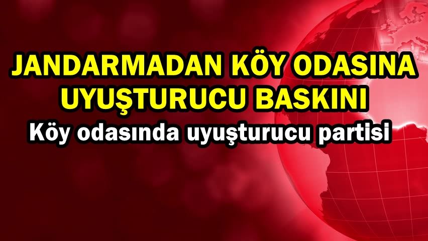 Köy odasında uyuşturucu partisi