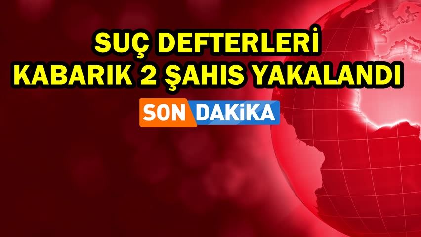 Suç defterleri kabarık 2 şahıs yakalandı