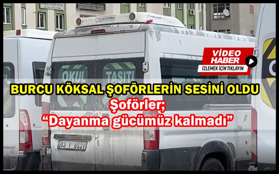 Şoförler; “Dayanma gücümüz kalmadı”