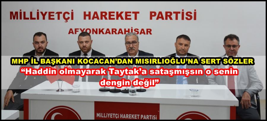 Mehmet Kocacan: “Haddin olmayarak Taytak’a sataşmışsın o senin dengin değil”