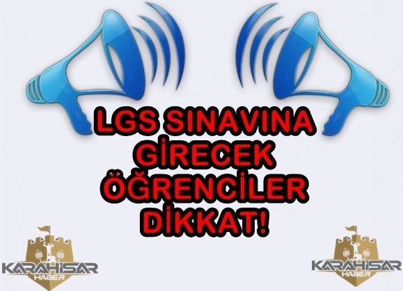 LGS sınavına girecek öğrenciler dikkat!