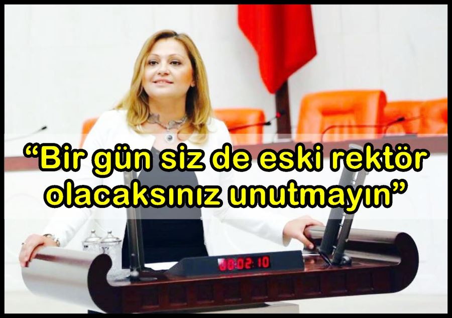 Burcu Köksal: “Bir gün siz de eski rektör olacaksınız unutmayın”