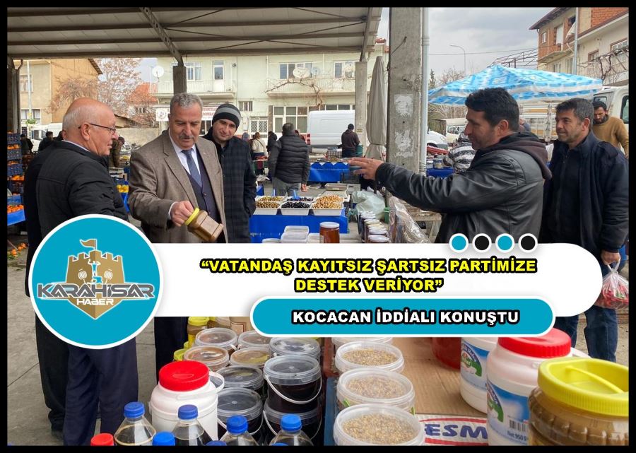 Kocacan: “Vatandaş kayıtsız şartsız partimize destek veriyor”