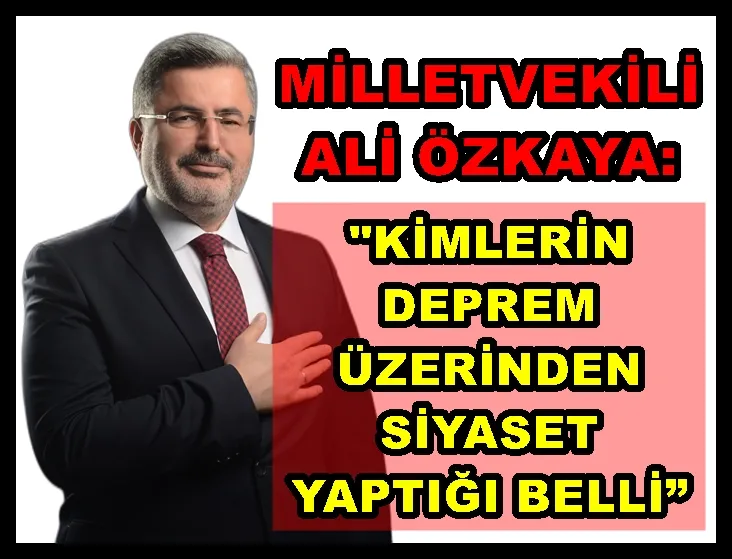 Özkaya: “Depremi önlemek için kimlerin çalıştığı, kimlerin deprem üzerinden siyaset yaptığı belli”