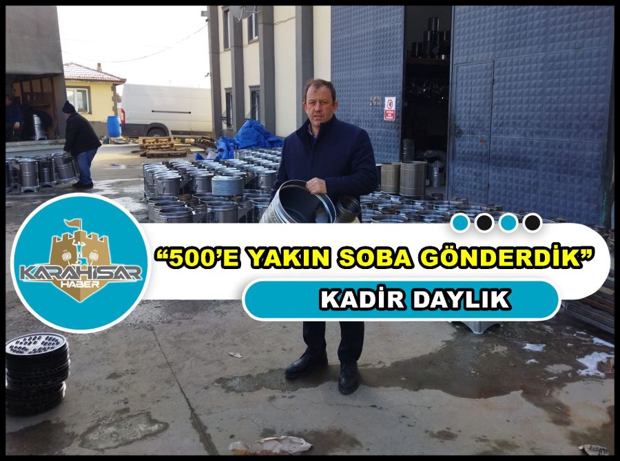 Kadir Daylık: “500’e yakın soba gönderdik”