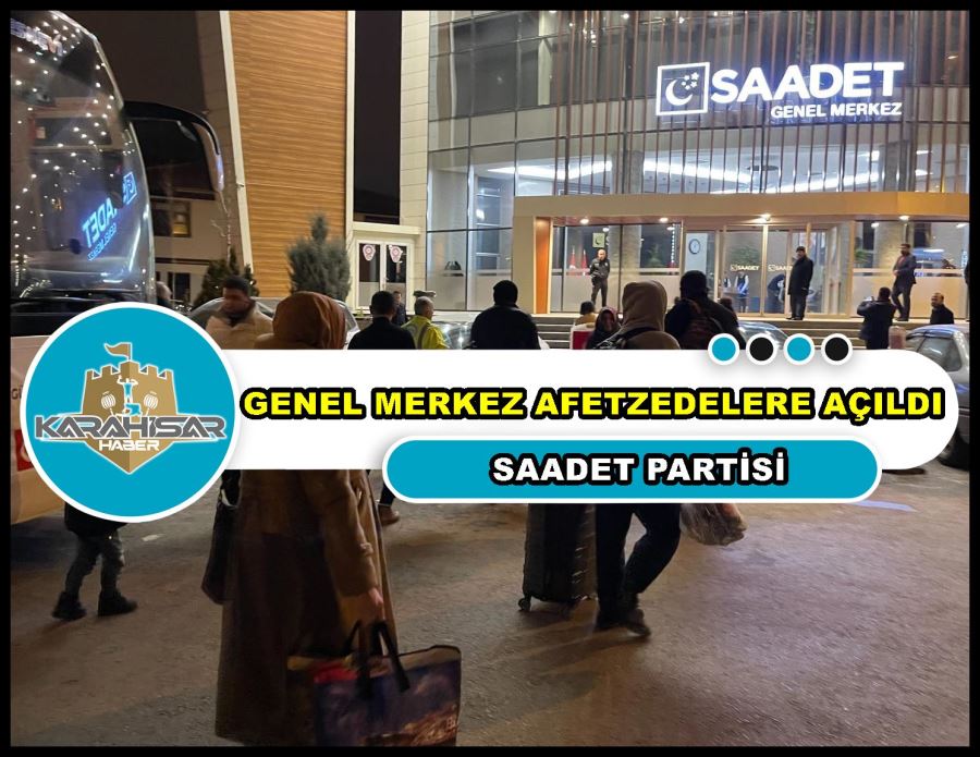 Saadet Partisi genel merkezini afetzedelere açtı