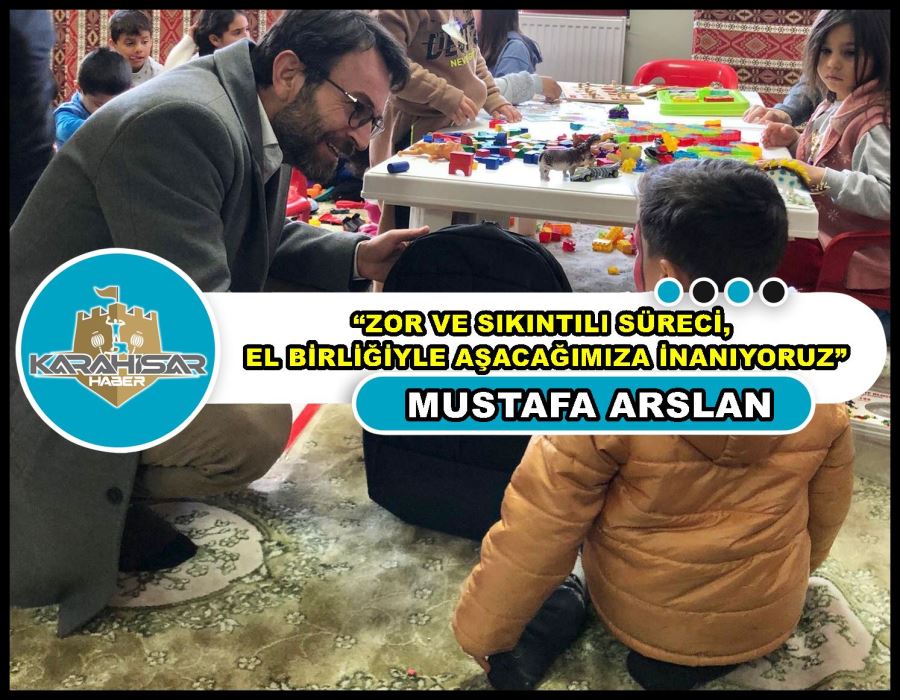 Arslan: “Zor ve sıkıntılı süreci, el birliğiyle aşacağımıza inanıyoruz”