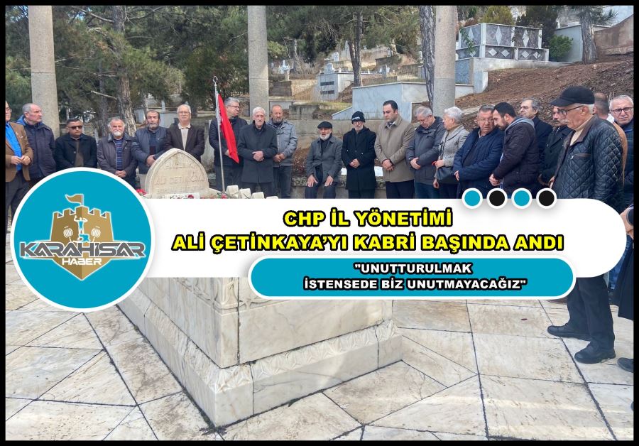 CHP İl Yönetimi Ali Çetinkaya’yı kabri başında andı