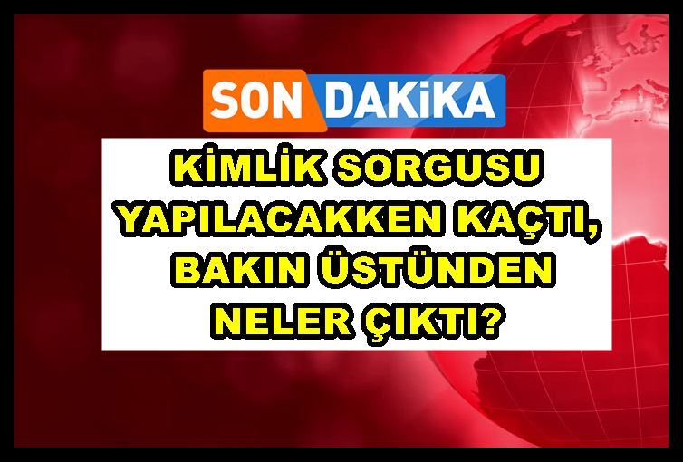 Kimlik sorgusu yapılacakken kaçtı, bakın üstünden neler çıktı?