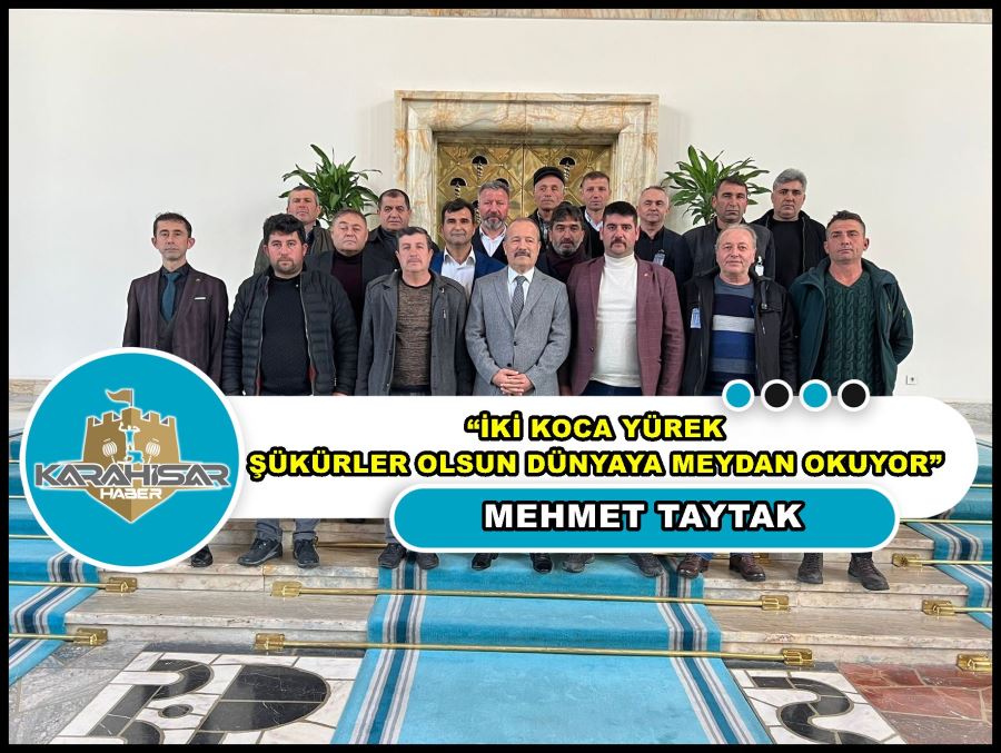 Taytak: “İki koca yürek şükürler olsun dünyaya meydan okuyor”