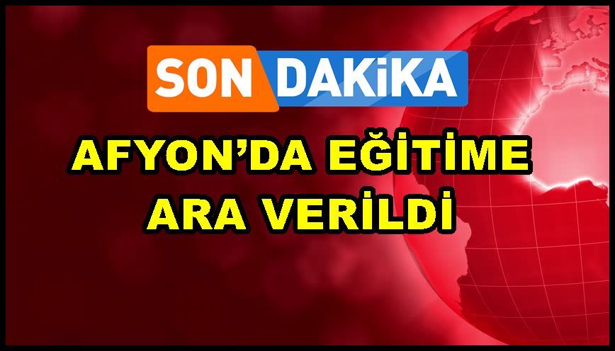 Afyon’da eğitime ara verildi