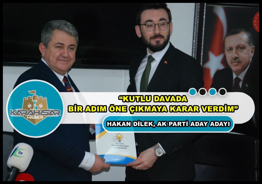 Hakan Dilek: “Kutlu davada bir adım öne çıkmaya karar verdim”