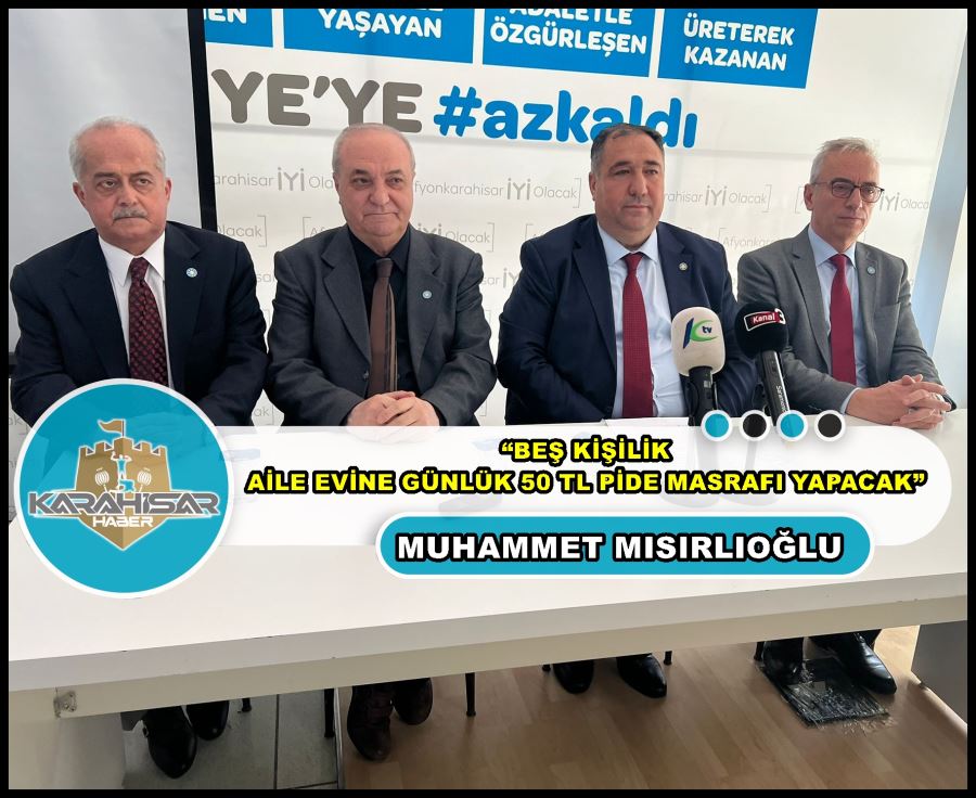 Mısırlıoğlu: “Beş kişilik aile evine günlük 50 TL pide masrafı yapacak”