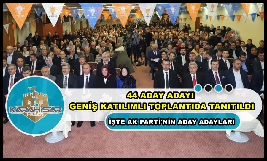 44 aday adayı geniş katılımlı toplantıda tanıtıldı