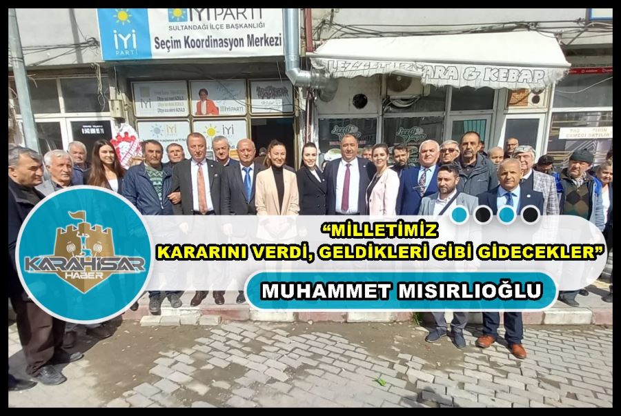 Mısırlıoğlu: “Milletimiz kararını verdi, geldikleri gibi gidecekler”