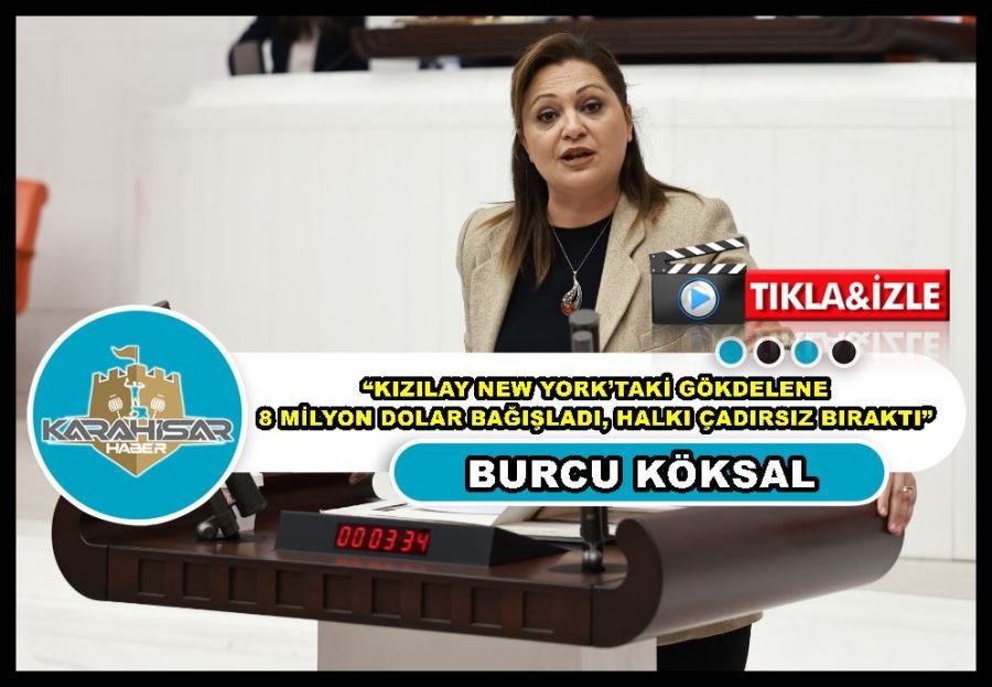 Köksal: “Kızılay New York’taki gökdelene 8 milyon dolar bağışladı, halkı çadırsız bıraktı”