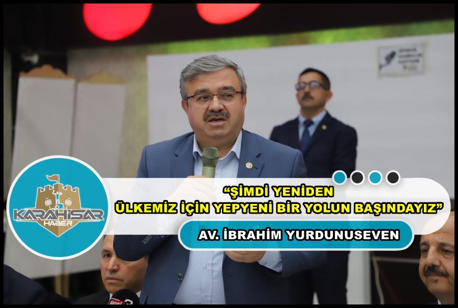 Yurdunuseven: “Şimdi yeniden ülkemiz için yepyeni bir yolun başındayız”