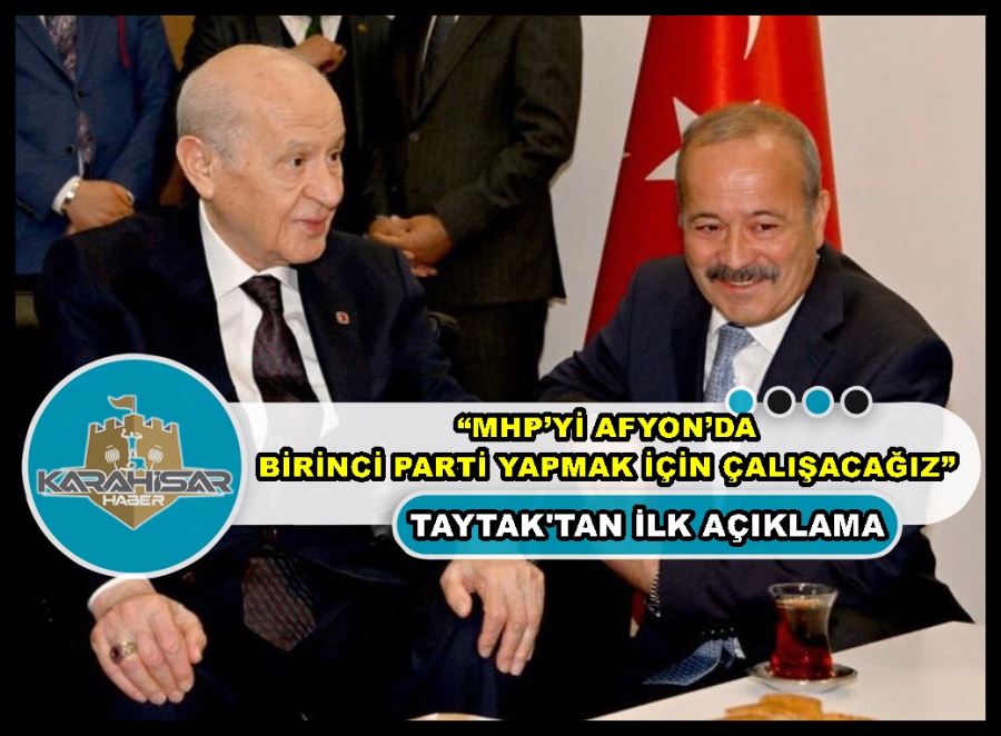 Taytak: “MHP’yi Afyon’da birinci parti yapmak için çalışacağız”