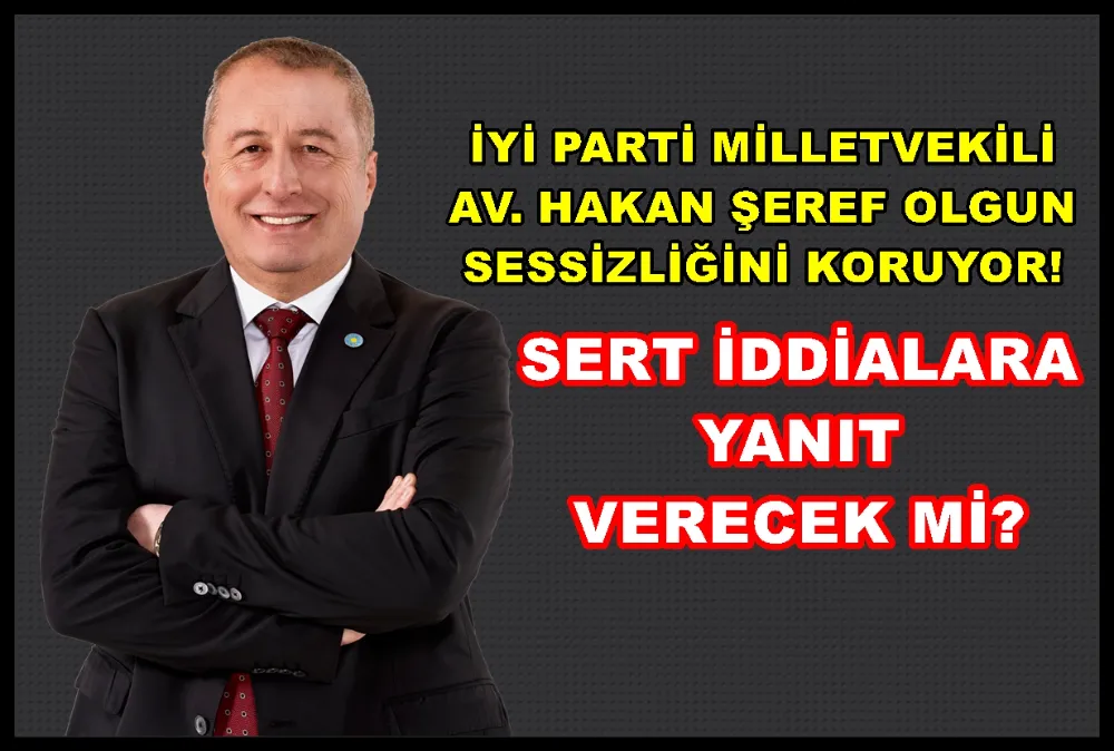 Milletvekili Olgun sert iddialara yanıt verecek mi?