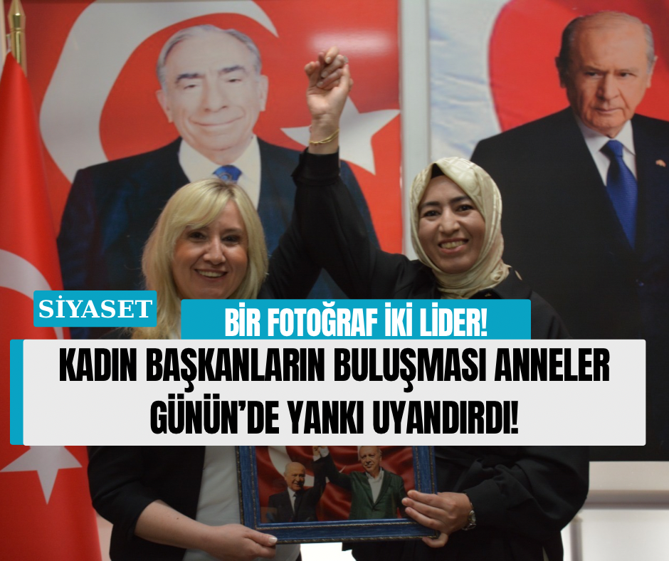 BİR FOTOĞRAF İKİ LİDER! KADIN BAŞKANLARIN BULUŞMASI ANNELER GÜNÜN’DE YANKI UYANDIRDI!