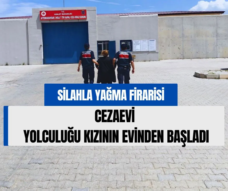 CEZAEVİ YOLCULUĞU KIZININ EVİNDEN BAŞLADI