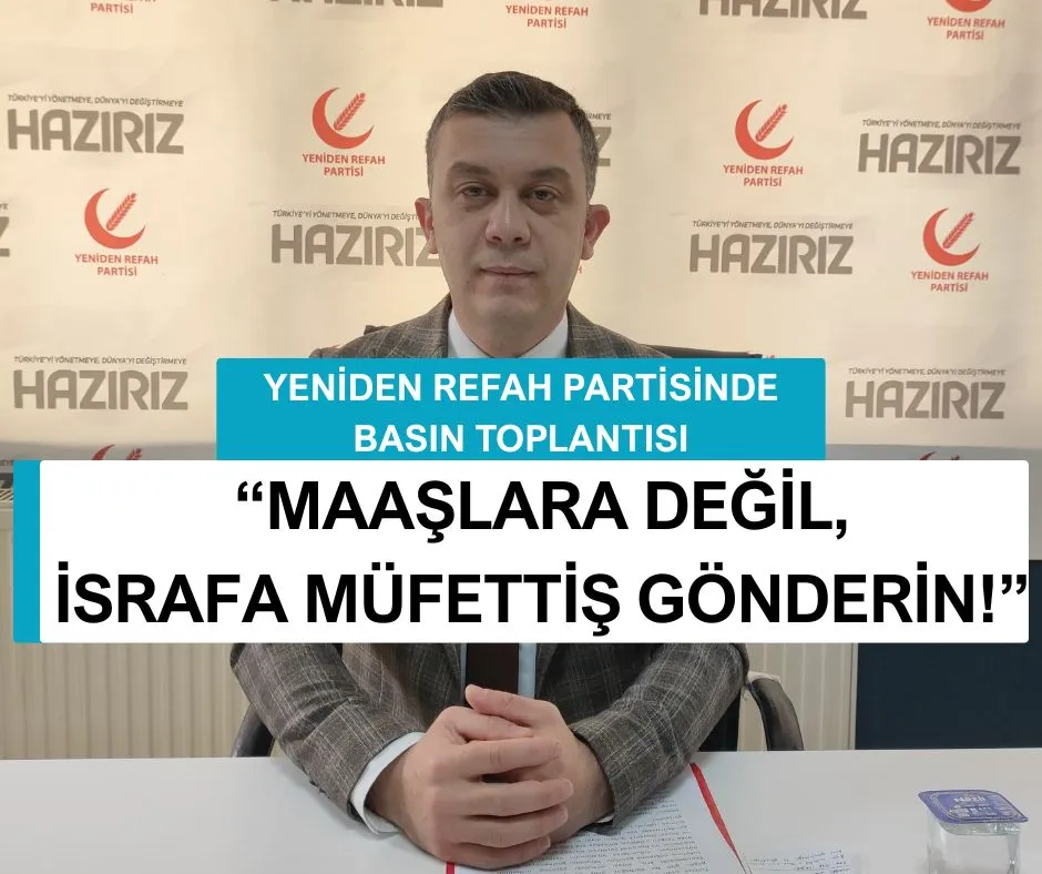YENİDEN REFAH PARTİSİNDE BASIN TOPLANTISI