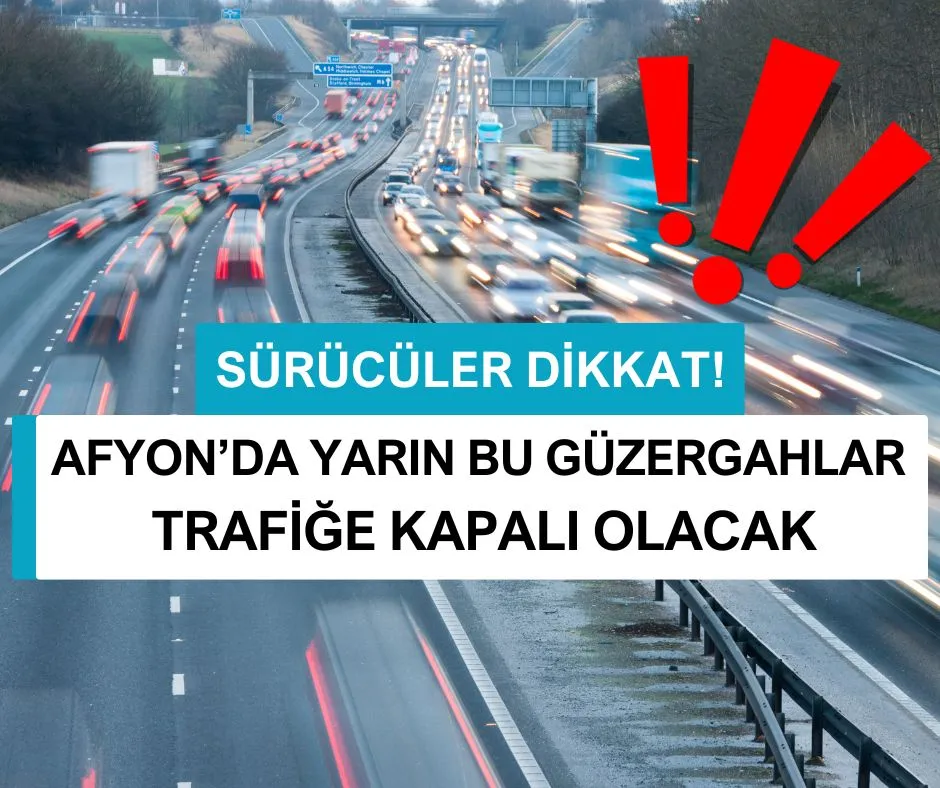 AFYON’DA YARIN BU GÜZERGAHLAR TRAFİĞE KAPALI OLACAK