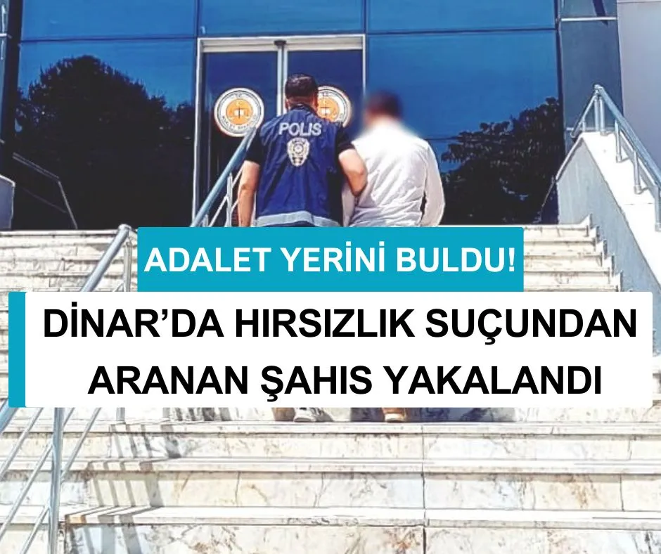 DİNAR’DA HIRSIZLIK SUÇUNDAN ARANAN ŞAHIS YAKALANDI