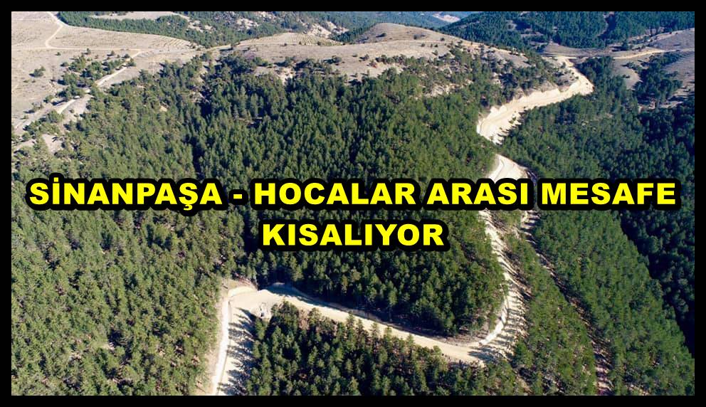 SİNANPAŞA - HOCALAR ARASI MESAFE KISALIYOR